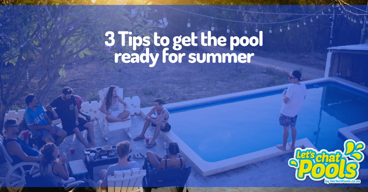 3 Tips to get the pool ready for summer